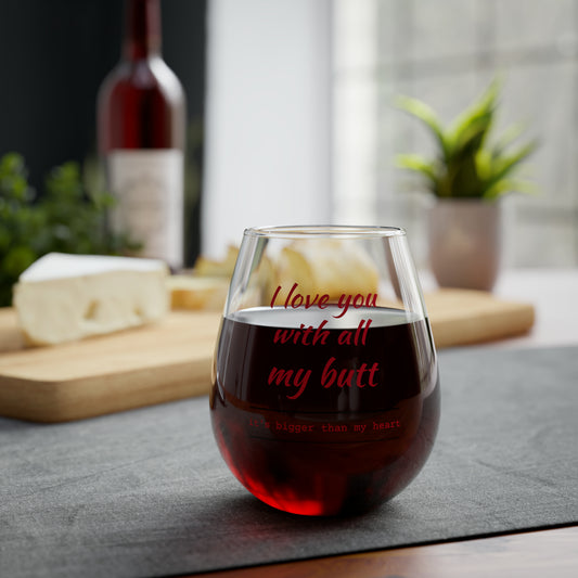 I Love You With All My Butt - Personalized Stemless Wine Glass. Romance, Parties, Weddings, Housewarming, Fun.