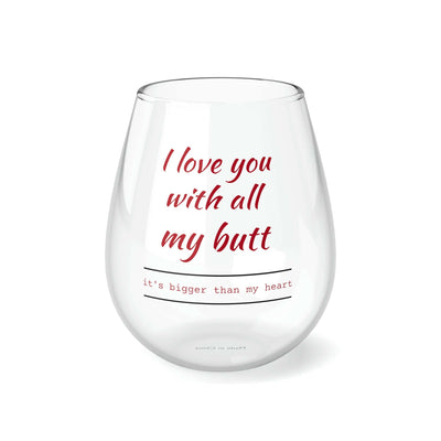 I Love You With All My Butt - Personalized Stemless Wine Glass. Romance, Parties, Weddings, Housewarming, Fun. - Best Gifter Ever: Unwrap Your Passion: Ski. Snowboard. Travel. Love. Play. Shop.