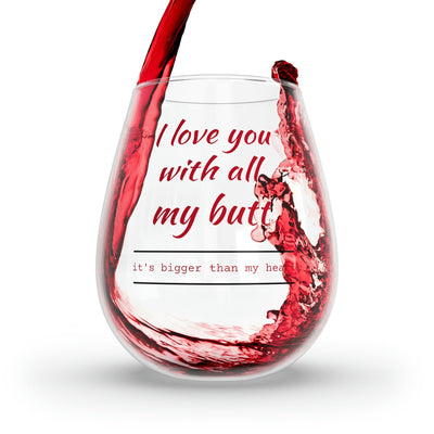 I Love You With All My Butt - Personalized Stemless Wine Glass. Romance, Parties, Weddings, Housewarming, Fun. - Best Gifter Ever: Unwrap Your Passion: Ski. Snowboard. Travel. Love. Play. Shop.