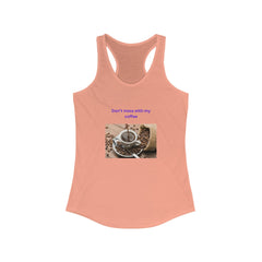 Women's Ideal Racerback Tank for Coffee Lovers. "Don't mess with my coffee!" - Best Gifter Ever: Unwrap Your Passion: Ski. Snowboard. Travel. Love. Play. Shop.