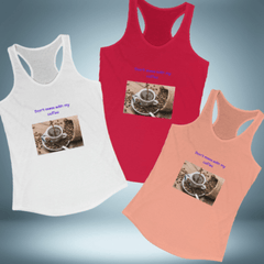 Women's Ideal Racerback Tank for Coffee Lovers. "Don't mess with my coffee!" - Best Gifter Ever: Unwrap Your Passion: Ski. Snowboard. Travel. Love. Play. Shop.